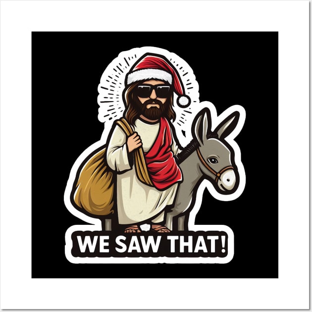 WE SAW THAT Jesus meme Donkey Christmas present Xmas gift Wall Art by Plushism